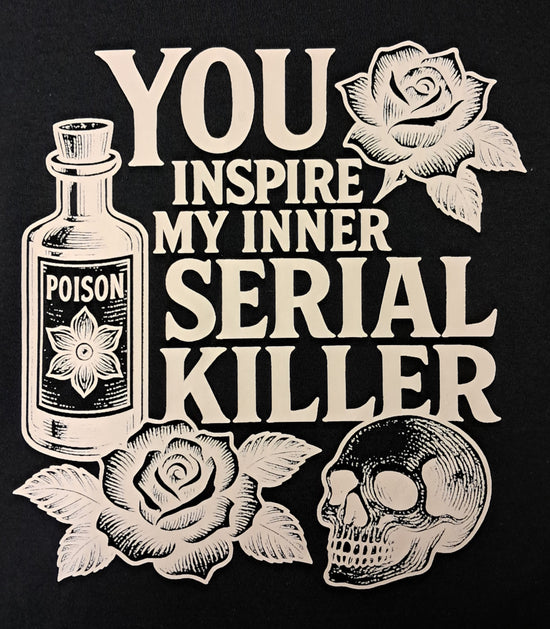 Short Sleeve T-Shirt - You Inspire My Inner Serial Killer