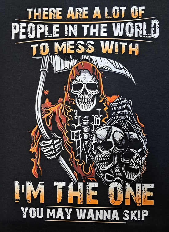 Short Sleeve T-Shirt - Reaper There Are A Lot Of People To Mess With I&