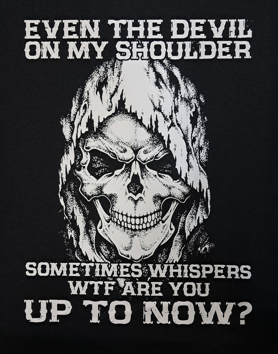 Short Sleeve T-Shirt - Even The Devil On My Shoulder Sometime Whispers WTF Are You Up To Now