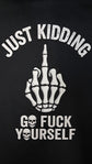 Short Sleeve T-Shirt - Just Kidding Go Fuck Yourself