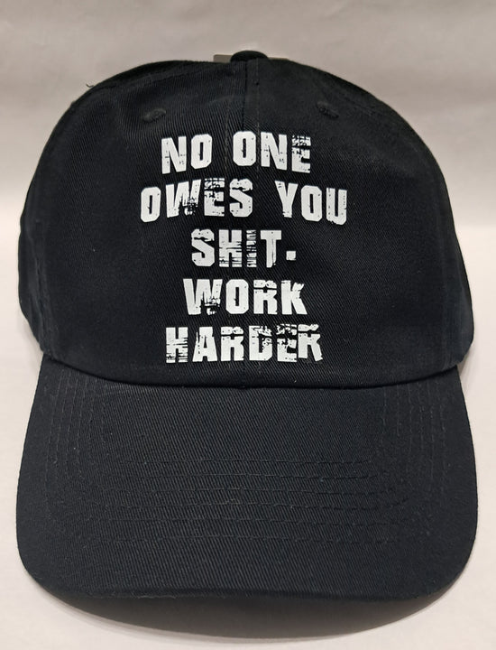 Baseball Hat - No One Owes You Shit. Work Harder