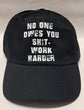 Baseball Hat - No One Owes You Shit. Work Harder