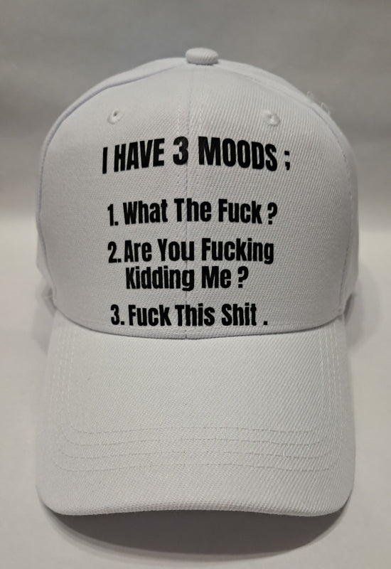 Baseball Hat - I Have 3 Moods; What The Fuck ? Are You Fucking Kidding Me ? Fuck This Shit.