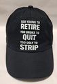 Baseball Hat - Too Young To Retire Too Broke To Quit Too Ugly To Strip
