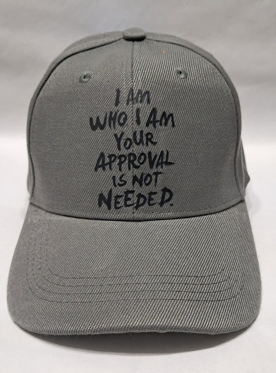 Baseball Hat - I Am Who I Am Your Approval is not Needed