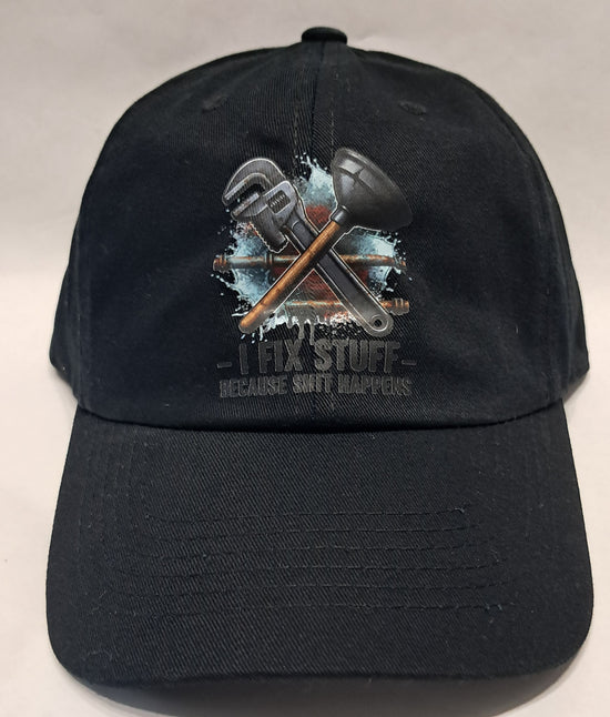 Baseball Hat - Plumber - I fix Stuff Because Shit Happens