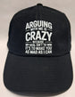 Baseball Hat - Arguing With Me Is Crazy Because My Goal Isn&