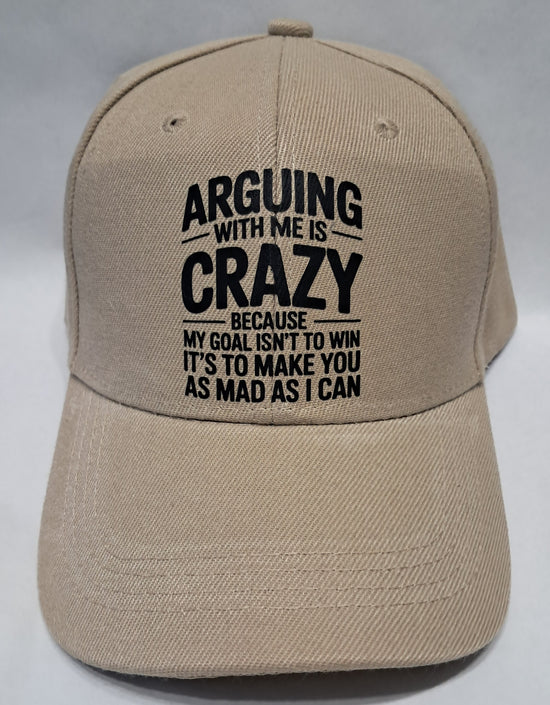 Baseball Hat - Arguing With Me Is Crazy Because My Goal Isn&
