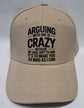 Baseball Hat - Arguing With Me Is Crazy Because My Goal Isn&