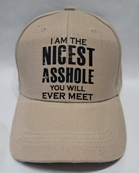 Baseball Hat - I Am The Nicest Asshole You&