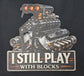 Short Sleeve T-Shirt - Mechanic I Still Play With Blocks