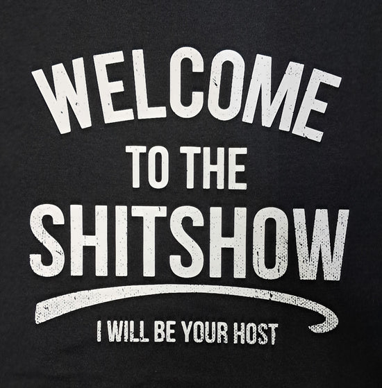 Short Sleeve T-Shirt - Welcome To The Shitshow I Will Be Your Host