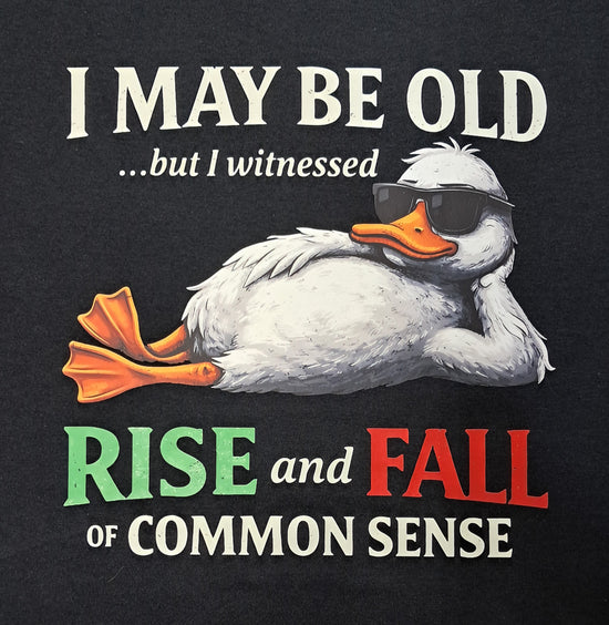 Short Sleeve T-Shirt - I May Be Old But I Witnessed Rise And Fall Of Common Sense