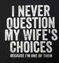 Short Sleeve T-Shirt - I Never Question My Wife&