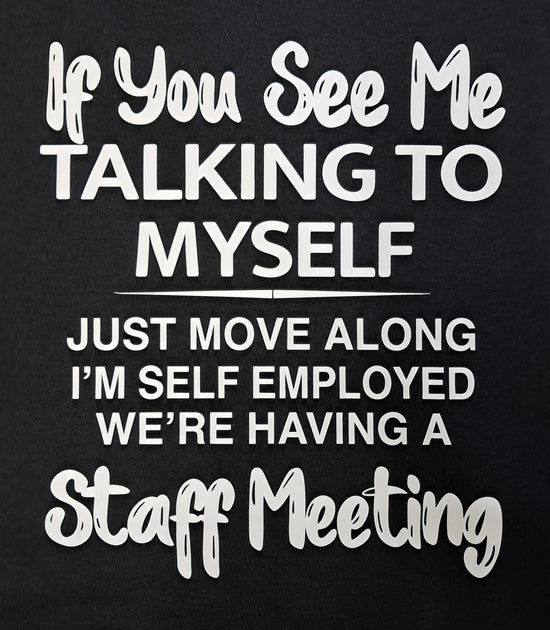 Short Sleeve T-Shirt - If You See Me Talking To Myself Just Move Along I&