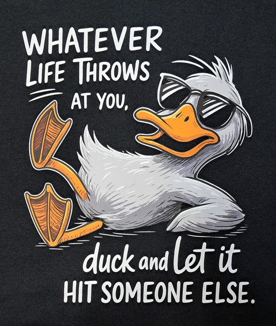 Short Sleeve T-Shirt - Whatever Life Throws At You Duck And Let It Hit Someone Else