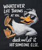 Short Sleeve T-Shirt - Whatever Life Throws At You Duck And Let It Hit Someone Else