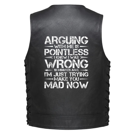Leather Vest - Arguing With Me Is Pointless I knew I was Wrong 10 Minutes Ago I&