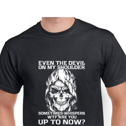 Short Sleeve T-Shirt - Even The Devil On My Shoulder Sometime Whispers WTF Are You Up To Now