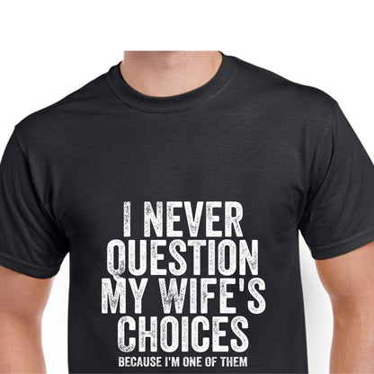 Short Sleeve T-Shirt - I Never Question My Wife&