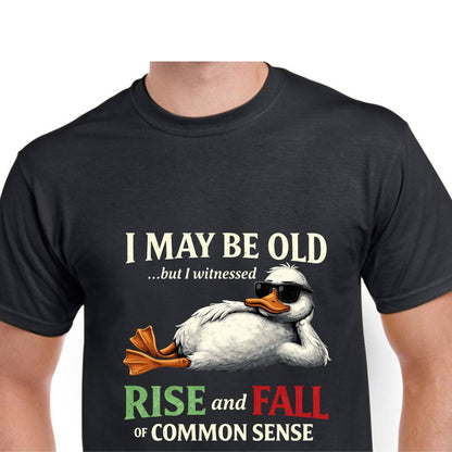 Short Sleeve T-Shirt - I May Be Old But I Witnessed Rise And Fall Of Common Sense