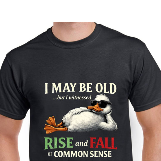 Short Sleeve T-Shirt - I May Be Old But I Witnessed Rise And Fall Of Common Sense