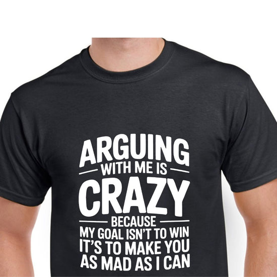 Short Sleeve T-Shirt - Arguing With Me Is Crazy Because My Goal Isn&