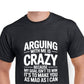 Short Sleeve T-Shirt - Arguing With Me Is Crazy Because My Goal Isn&