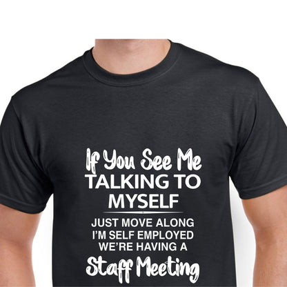 Short Sleeve T-Shirt - If You See Me Talking To Myself Just Move Along I&
