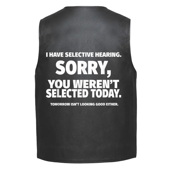 Leather Vest - I Have Selective Hearing - Sorry, You Weren&