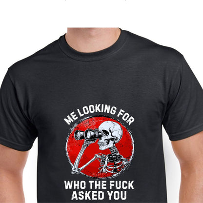 Short Sleeve T-Shirt - Me Looking For Who The Fuck Asked You