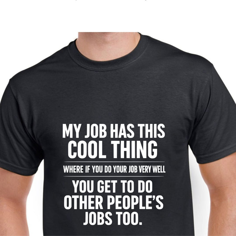 MY JOB HAS THIS COOL THING WHERE IF YOU DO YOUR JOB WELL YOU GET TO DO OTHER PEOPLE&