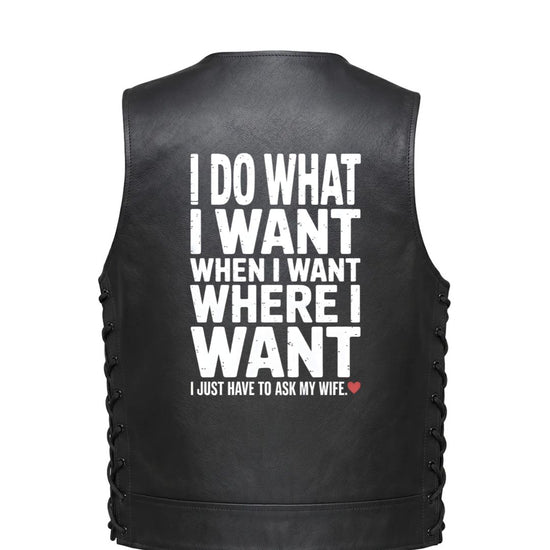 Leather Vest - I Do What I Want, When I Want, Where I Want. I Just Have to Ask My Wife.